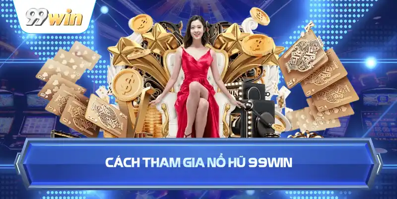 Cách Tham Gia Nổ Hũ 99WIN